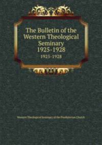 The Bulletin of the Western Theological Seminary. 1925-1928