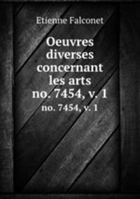 Oeuvres diverses concernant les arts. no. 7454, v. 1