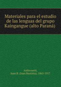Materiales para el estudio de las lenguas del grupo Kaingangue (alto Paran)