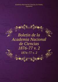 Boletin de la Academia Nacional de Ciencias.. 1876-77 v. 2