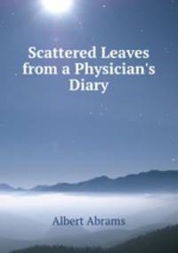 Scattered Leaves from a Physician`s Diary