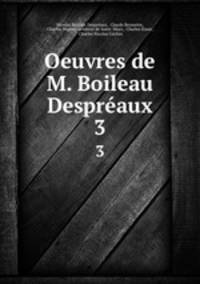 Oeuvres de M. Boileau Despraux. 3