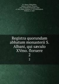 Registra quorundam abbatum monasterii S. Albani, qui sculo XVmo. floruere. 2