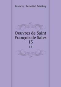 Oeuvres de Saint Franois de Sales. 13