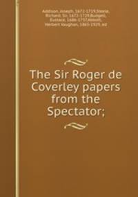 The Sir Roger de Coverley papers from the Spectator;