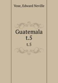 Guatemala. t.5