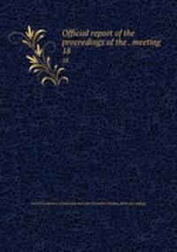 Official report of the proceedings of the . meeting. 18