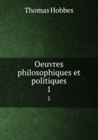 Oeuvres philosophiques et politiques. 1