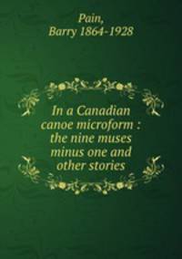 In a Canadian canoe microform : the nine muses minus one and other stories