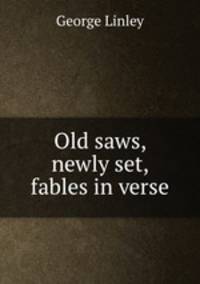 Old saws, newly set, fables in verse
