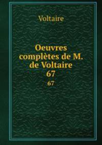 Oeuvres compltes de M. de Voltaire.. 67