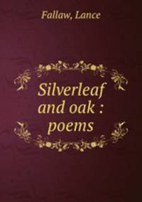 Silverleaf and oak : poems