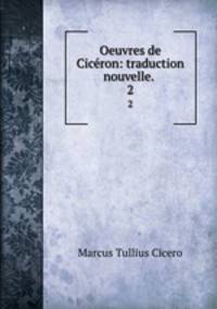 Oeuvres de Cicron: traduction nouvelle. .. 2