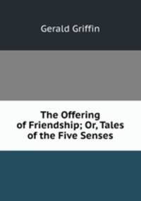 The Offering of Friendship; Or, Tales of the Five Senses