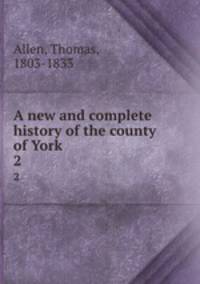 A new and complete history of the county of York. 2