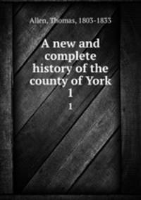 A new and complete history of the county of York. 1