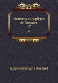 Oeuvres compltes de Bossuet .. 17
