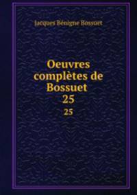 Oeuvres compltes de Bossuet .. 25