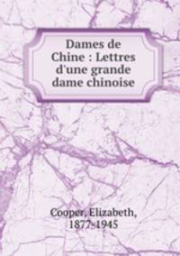 Dames de Chine : Lettres d`une grande dame chinoise