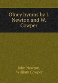 Olney hymns by J. Newton and W. Cowper
