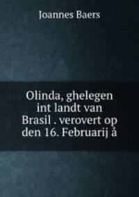 Olinda, ghelegen int landt van Brasil . verovert op den 16. Februarij