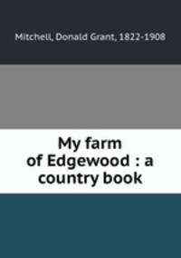 My farm of Edgewood : a country book