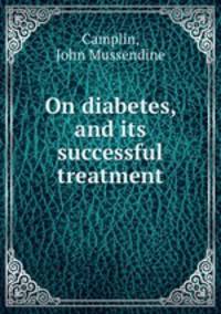 On diabetes, and its successful treatment