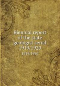 Biennial report of the state geologist serial. 1919/1920