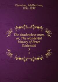 The shadowless man, or, The wonderful history of Peter Schlemihl. 3