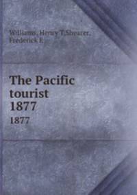 The Pacific tourist. 1877