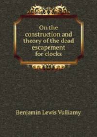 On the construction and theory of the dead escapement for clocks