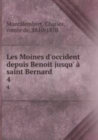Les Moines d`occident depuis Benoit jusqu` saint Bernard. 4