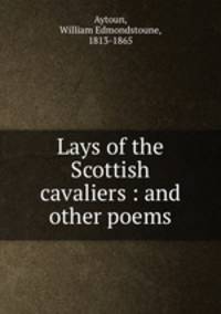 Lays of the Scottish cavaliers : and other poems