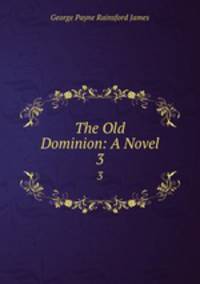 The Old Dominion: A Novel. 3