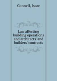 Law affecting building operations and architects` and builders` contracts