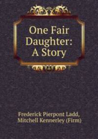 One Fair Daughter: A Story