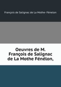 Oeuvres de M. Franois de Salignac de La Mothe Fnlon,