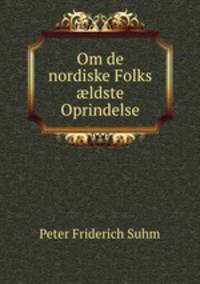 Om de nordiske Folks ldste Oprindelse