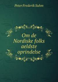 Om de Nordiske folks aeldste oprindelse