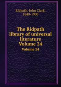 The Ridpath library of universal literature. Volume 24