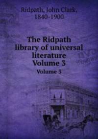The Ridpath library of universal literature. Volume 3