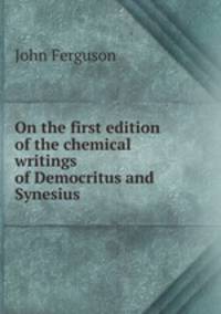 On the first edition of the chemical writings of Democritus and Synesius