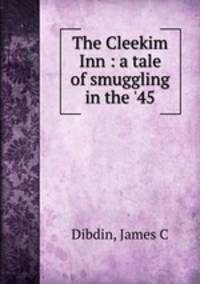 The Cleekim Inn : a tale of smuggling in the `45