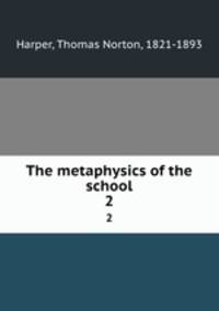 The metaphysics of the school.. 2