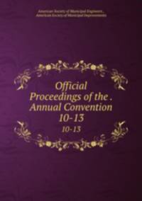 Official Proceedings of the . Annual Convention. 10-13