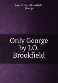 Only George by J.O. Brookfield.