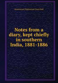 Notes from a diary, kept chiefly in southern India, 1881-1886