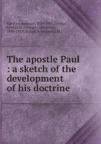 The apostle Paul : a sketch of the development of his doctrine