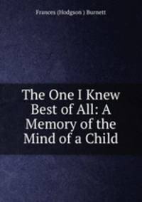 The One I Knew Best of All: A Memory of the Mind of a Child