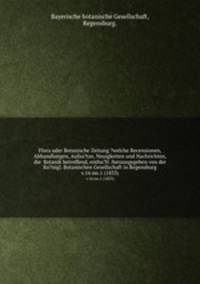 Flora oder Botanische Zeitung ?welche Recensionen, Abhandlungen, Aufsa?tze, Neuigkeiten und Nachrichten, die Botanik betreffend, entha?lt /herausgegeben von der Ko?nigl. Botanischen Gesellschaft in Regensburg.. v.16:no.1 (1833)